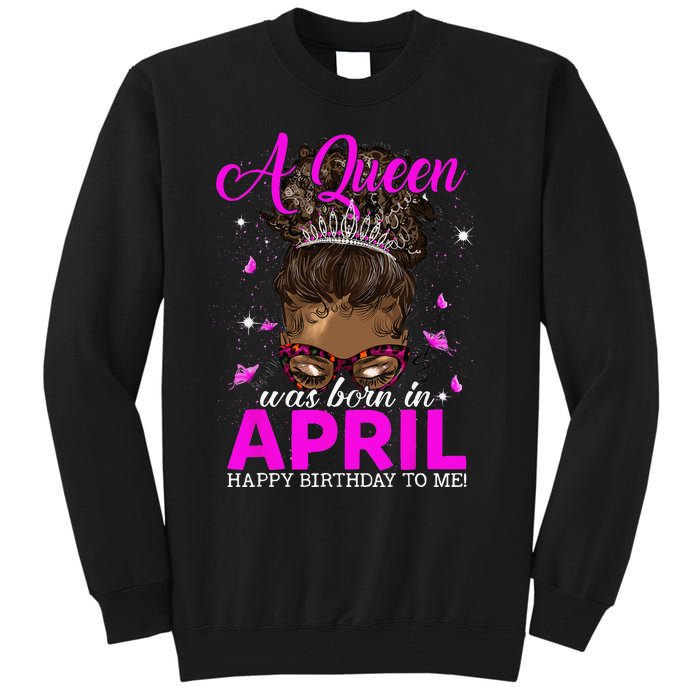 A Queen Was Born In April Happy Birthday To Me Tall Sweatshirt