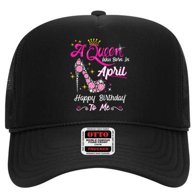 A Queen was Born in April Happy Birthday To Me High Heel High Crown Mesh Back Trucker Hat