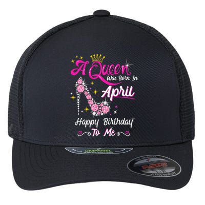 A Queen was Born in April Happy Birthday To Me High Heel Flexfit Unipanel Trucker Cap