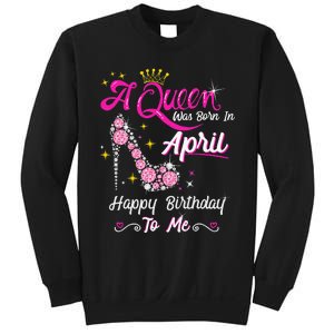 A Queen was Born in April Happy Birthday To Me High Heel Sweatshirt