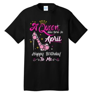 A Queen was Born in April Happy Birthday To Me High Heel Tall T-Shirt