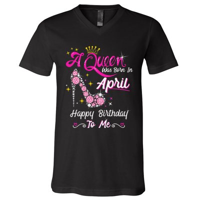 A Queen was Born in April Happy Birthday To Me High Heel V-Neck T-Shirt