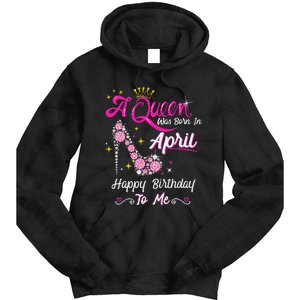 A Queen was Born in April Happy Birthday To Me High Heel Tie Dye Hoodie