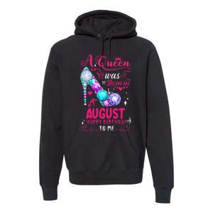 A Queen Was Born In August Birthday Premium Hoodie