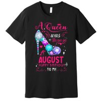 A Queen Was Born In August Birthday Premium T-Shirt