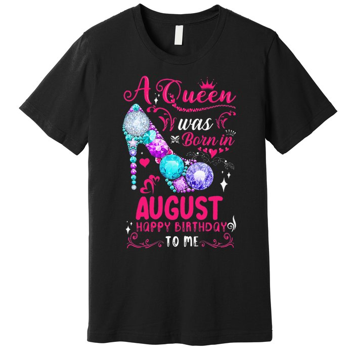 A Queen Was Born In August Birthday Premium T-Shirt