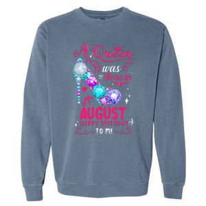 A Queen Was Born In August Birthday Garment-Dyed Sweatshirt