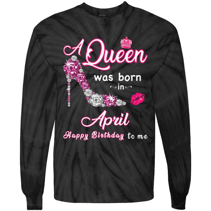 A Queen Was Born in April Happy Birthday To Me Tie-Dye Long Sleeve Shirt