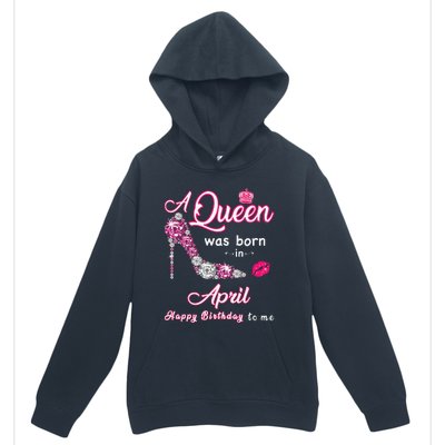 A Queen Was Born in April Happy Birthday To Me Urban Pullover Hoodie