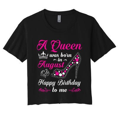 A Queen Was Born In August Birthday Women's Crop Top Tee