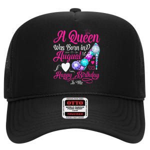 A Queen Was Born In August Happy Birthday To Me High Crown Mesh Back Trucker Hat