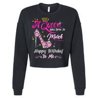 A Queen Was Born in March Gifts March Birthday Cropped Pullover Crew