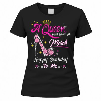 A Queen Was Born in March Gifts March Birthday Women's T-Shirt