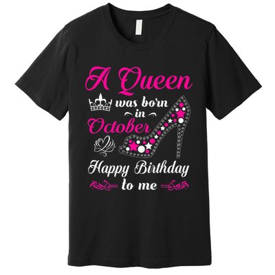 A Queen Was Born In October Birthday Gift For Women Premium T-Shirt