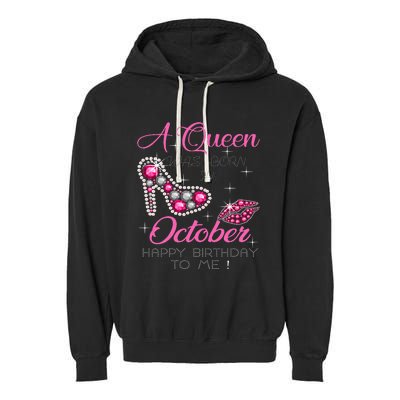 A Queen Was Born In October Happy Birthday To Me Garment-Dyed Fleece Hoodie