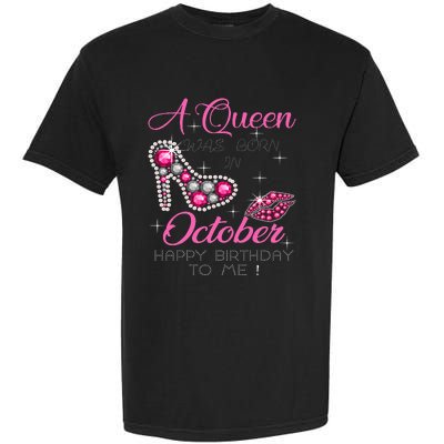 A Queen Was Born In October Happy Birthday To Me Garment-Dyed Heavyweight T-Shirt