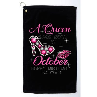 A Queen Was Born In October Happy Birthday To Me Platinum Collection Golf Towel