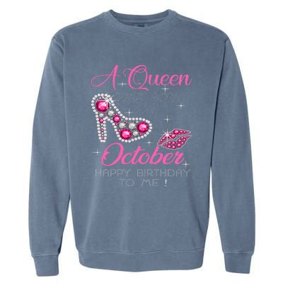 A Queen Was Born In October Happy Birthday To Me Garment-Dyed Sweatshirt