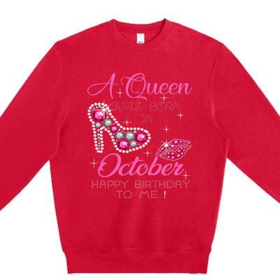 A Queen Was Born In October Happy Birthday To Me Premium Crewneck Sweatshirt