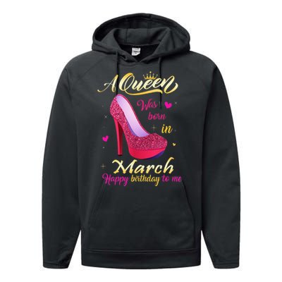 A Queen Was Born In March Happy Birthday To Me Gifts Performance Fleece Hoodie