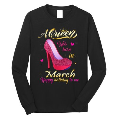 A Queen Was Born In March Happy Birthday To Me Gifts Long Sleeve Shirt