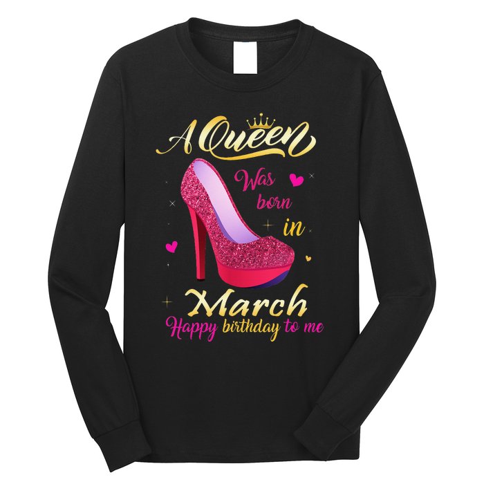 A Queen Was Born In March Happy Birthday To Me Gifts Long Sleeve Shirt