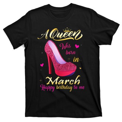 A Queen Was Born In March Happy Birthday To Me Gifts T-Shirt