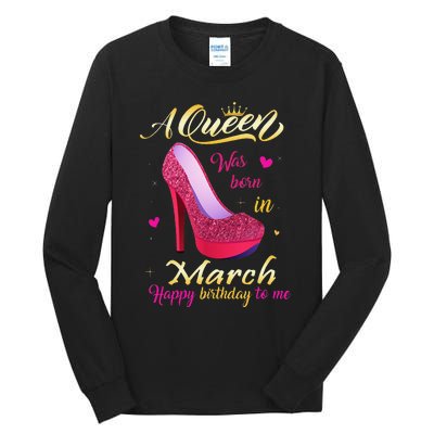 A Queen Was Born In March Happy Birthday To Me Gifts Tall Long Sleeve T-Shirt