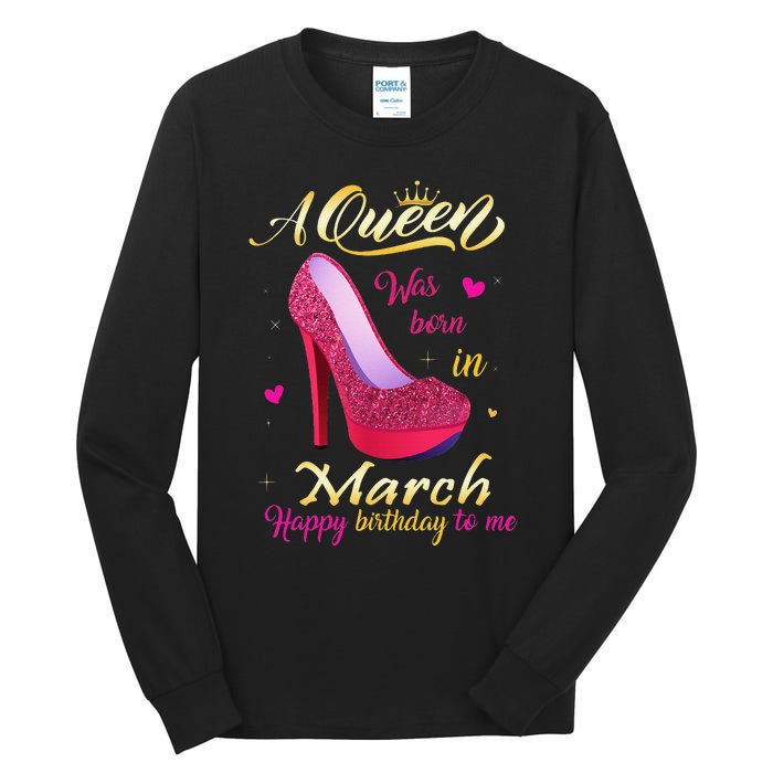 A Queen Was Born In March Happy Birthday To Me Gifts Tall Long Sleeve T-Shirt