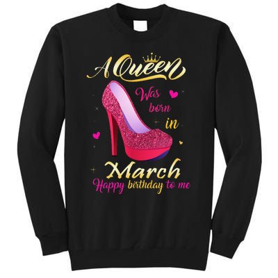 A Queen Was Born In March Happy Birthday To Me Gifts Tall Sweatshirt