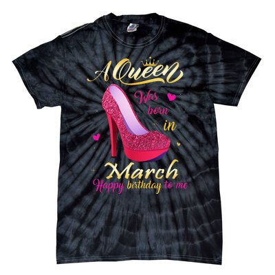 A Queen Was Born In March Happy Birthday To Me Gifts Tie-Dye T-Shirt