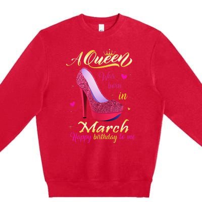 A Queen Was Born In March Happy Birthday To Me Gifts Premium Crewneck Sweatshirt