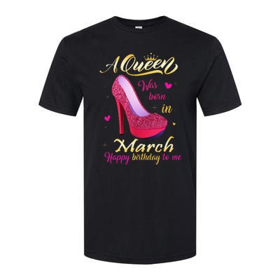 A Queen Was Born In March Happy Birthday To Me Gifts Softstyle CVC T-Shirt