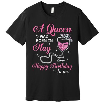 A Queen Was Born In May Gift Happy Birthday Wine Pearl Premium T-Shirt