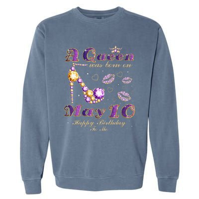 A Queen Was Born on May 10 10th May Birthday Queen Garment-Dyed Sweatshirt