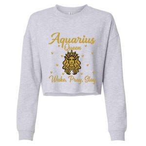 Aquarius Queen Wake Pray Slay Aquarius Birthday Great Gift Cropped Pullover Crew