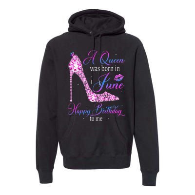 A Queen Was Born In June Happy Birthday To Me High Heel Premium Hoodie