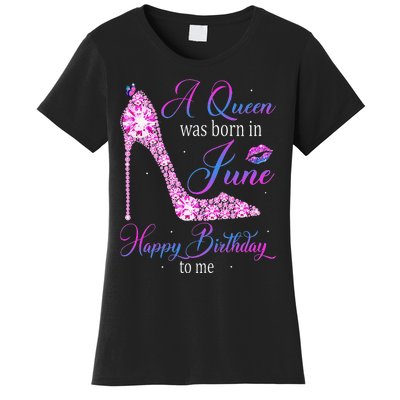 A Queen Was Born In June Happy Birthday To Me High Heel Women's T-Shirt