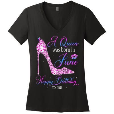 A Queen Was Born In June Happy Birthday To Me High Heel Women's V-Neck T-Shirt