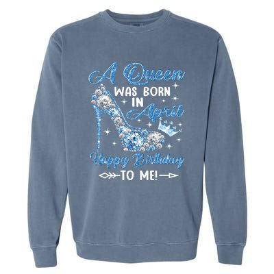 A Queen Was Born In April Happy Birthday To Me High Heel Gift Garment-Dyed Sweatshirt