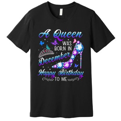 A queen was born in December Birthday Quote December Premium T-Shirt