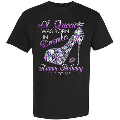 A Queen Was Born In December Diamond Happy Birthday To Me Garment-Dyed Heavyweight T-Shirt