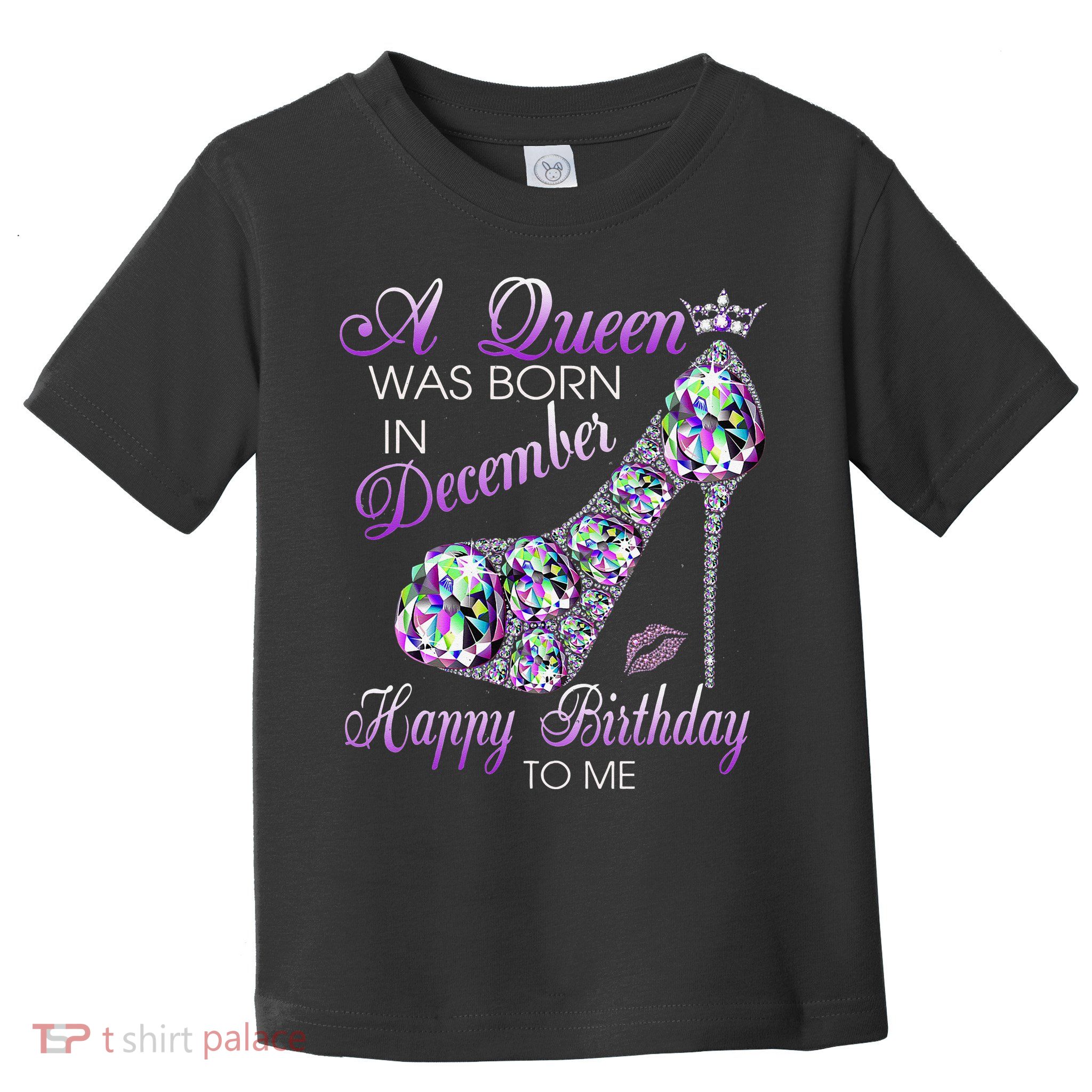 A Queen Was Born In December Diamond Happy Birthday To Me Toddler T-Shirt