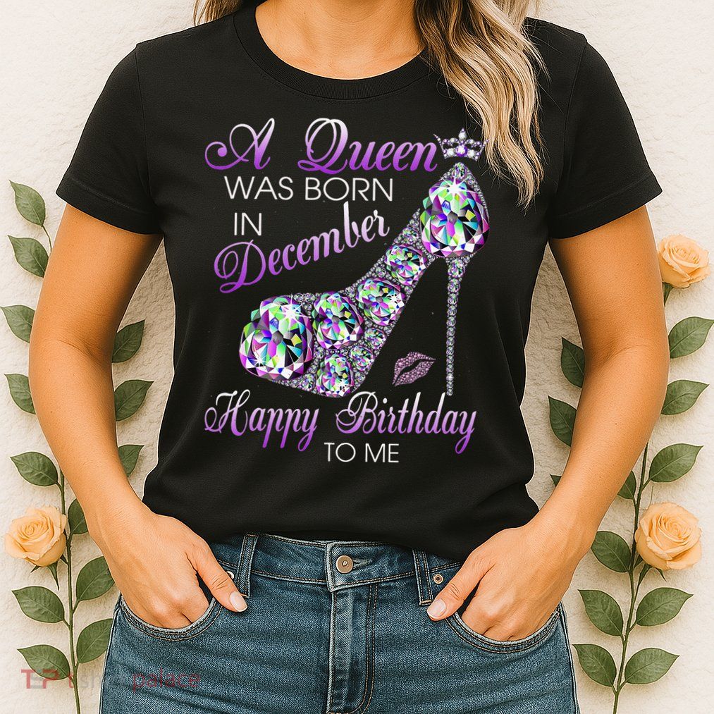 A Queen Was Born In December Diamond Happy Birthday To Me Womens T-Shirt