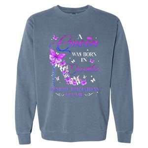 A Queen Was Born In December Happy Birthday To Me High Heel Garment-Dyed Sweatshirt