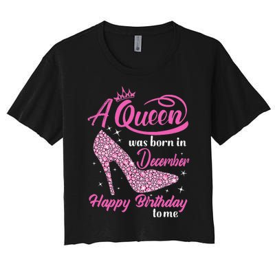 A Queen was Born In December Happy Birthday to me Women's Crop Top Tee