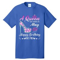 A Queen Was Born In May Cute Funny Happy Birthday Funny Gift Tall T-Shirt