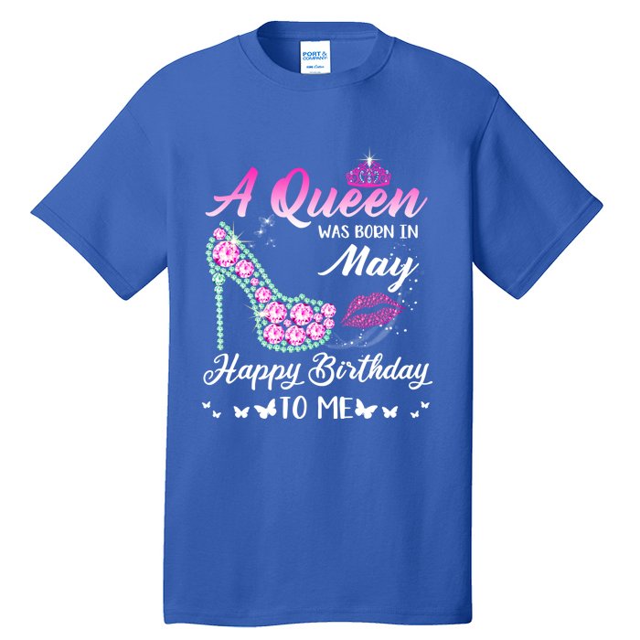 A Queen Was Born In May Cute Funny Happy Birthday Funny Gift Tall T-Shirt