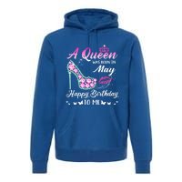 A Queen Was Born In May Cute Funny Happy Birthday Funny Gift Premium Hoodie