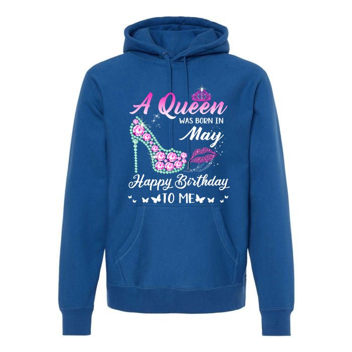 A Queen Was Born In May Cute Funny Happy Birthday Funny Gift Premium Hoodie